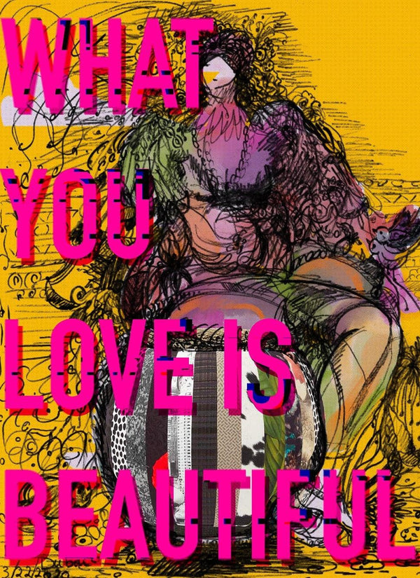 What You Love is Beautiful III - Maison Mishmashi
